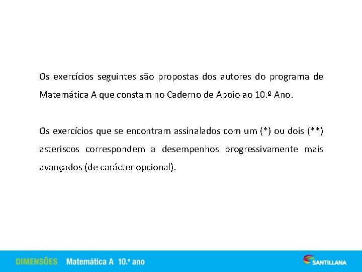 Os exercícios seguintes são propostas dos autores do programa de Matemática A que constam