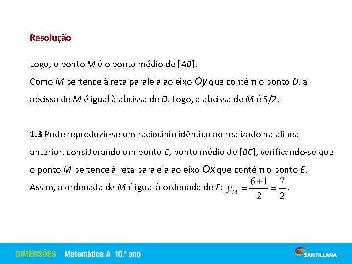 Resolução Logo, o ponto M é o ponto médio de [AB]. Como M pertence