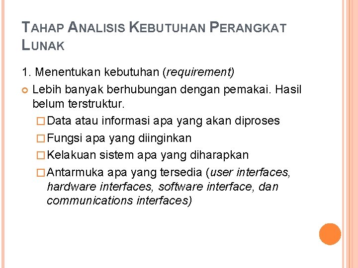 TAHAP ANALISIS KEBUTUHAN PERANGKAT LUNAK 1. Menentukan kebutuhan (requirement) Lebih banyak berhubungan dengan pemakai.