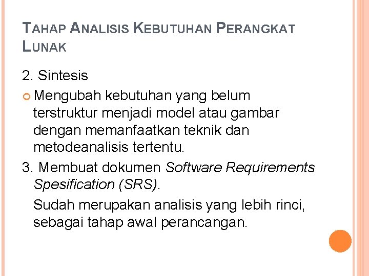 TAHAP ANALISIS KEBUTUHAN PERANGKAT LUNAK 2. Sintesis Mengubah kebutuhan yang belum terstruktur menjadi model