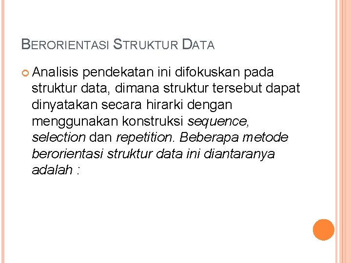 BERORIENTASI STRUKTUR DATA Analisis pendekatan ini difokuskan pada struktur data, dimana struktur tersebut dapat