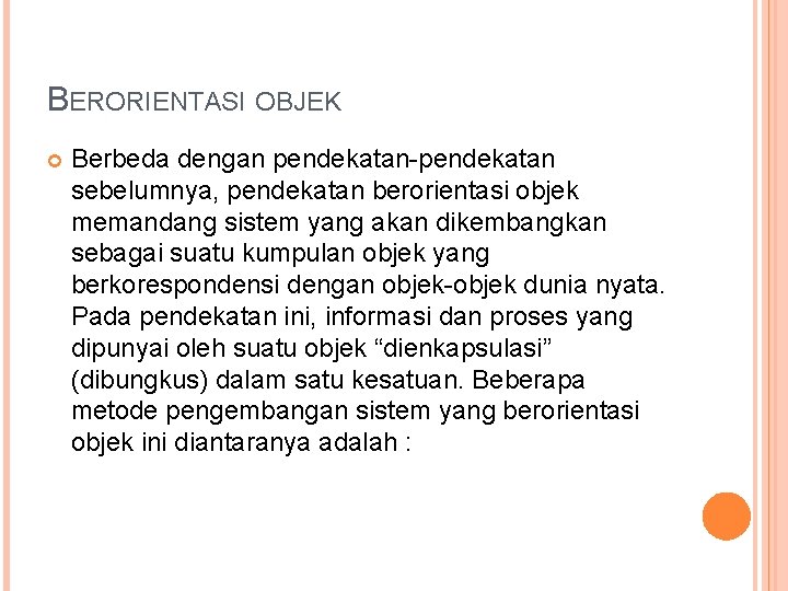 BERORIENTASI OBJEK Berbeda dengan pendekatan-pendekatan sebelumnya, pendekatan berorientasi objek memandang sistem yang akan dikembangkan