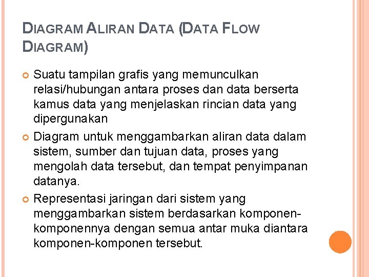 DIAGRAM ALIRAN DATA (DATA FLOW DIAGRAM) Suatu tampilan grafis yang memunculkan relasi/hubungan antara proses