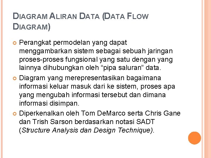 DIAGRAM ALIRAN DATA (DATA FLOW DIAGRAM) Perangkat permodelan yang dapat menggambarkan sistem sebagai sebuah