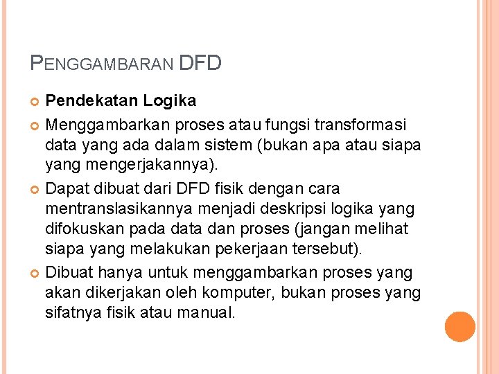 PENGGAMBARAN DFD Pendekatan Logika Menggambarkan proses atau fungsi transformasi data yang ada dalam sistem