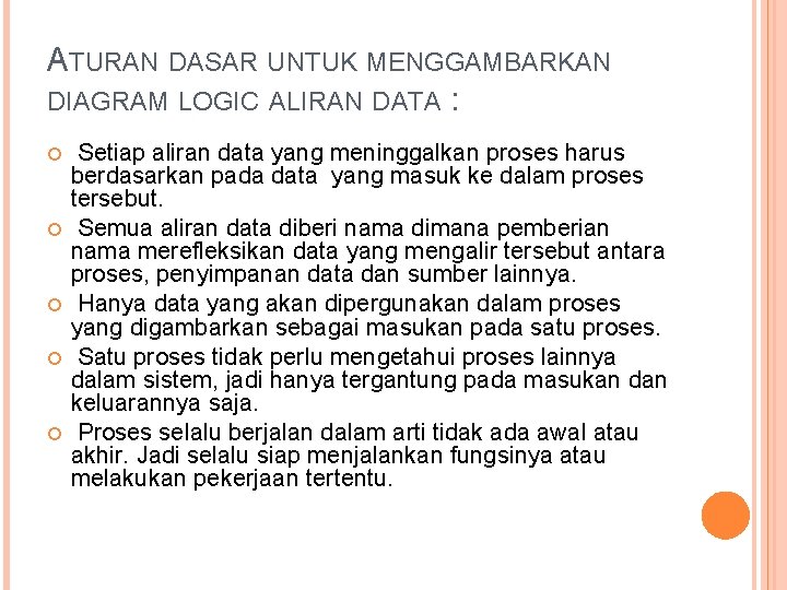 ATURAN DASAR UNTUK MENGGAMBARKAN DIAGRAM LOGIC ALIRAN DATA : Setiap aliran data yang meninggalkan