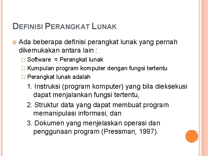 DEFINISI PERANGKAT LUNAK Ada beberapa definisi perangkat lunak yang pernah dikemukakan antara lain :