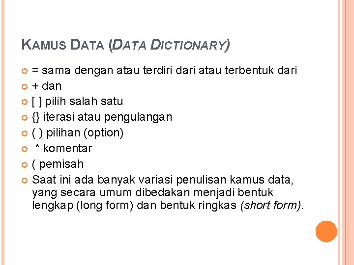 KAMUS DATA (DATA DICTIONARY) = sama dengan atau terdiri dari atau terbentuk dari +
