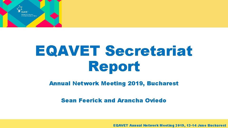 EQAVET Secretariat Report Annual Network Meeting 2019, Bucharest Sean Feerick and Arancha Oviedo EQAVET