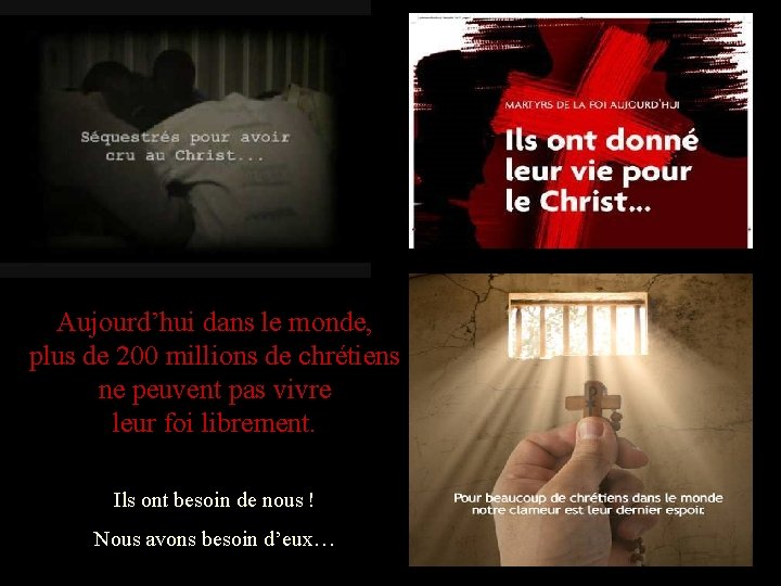 Aujourd’hui dans le monde, plus de 200 millions de chrétiens ne peuvent pas vivre