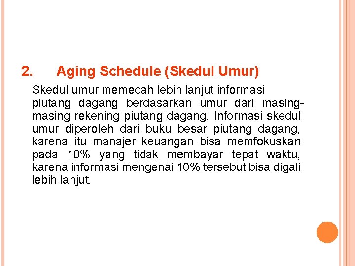 2. Aging Schedule (Skedul Umur) Skedul umur memecah lebih lanjut informasi piutang dagang berdasarkan