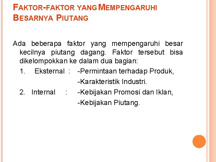 FAKTOR-FAKTOR YANG MEMPENGARUHI BESARNYA PIUTANG Ada beberapa faktor yang mempengaruhi besar kecilnya piutang dagang.