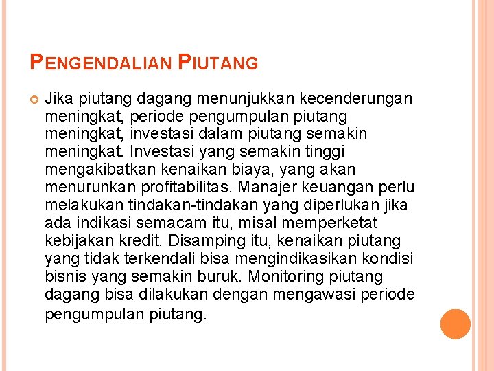 PENGENDALIAN PIUTANG Jika piutang dagang menunjukkan kecenderungan meningkat, periode pengumpulan piutang meningkat, investasi dalam