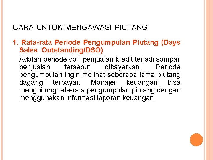 CARA UNTUK MENGAWASI PIUTANG 1. Rata-rata Periode Pengumpulan Piutang (Days Sales Outstanding/DSO) Adalah periode