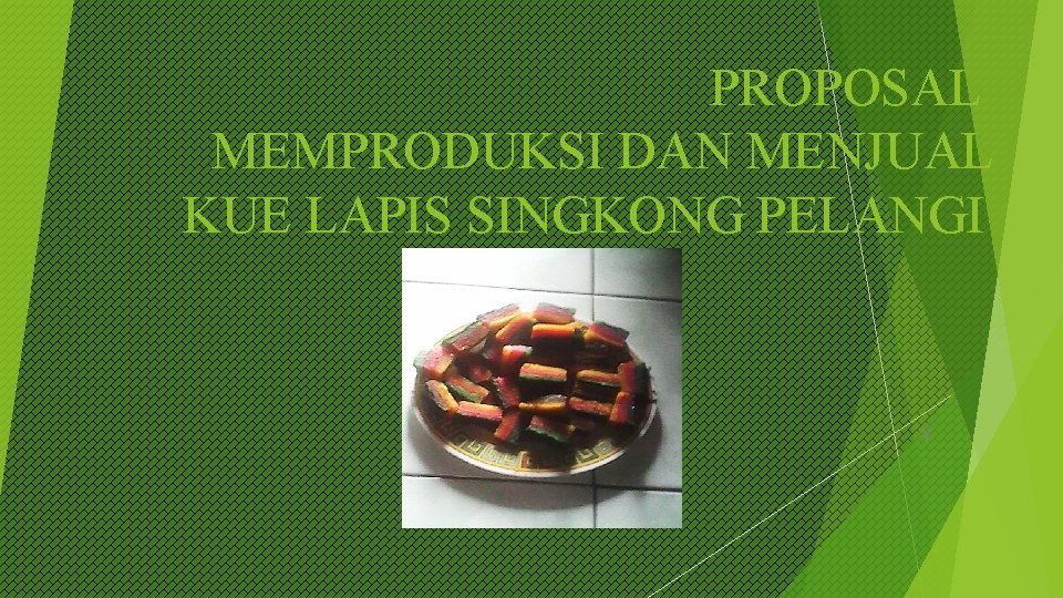 PROPOSAL MEMPRODUKSI DAN MENJUAL KUE LAPIS SINGKONG PELANGI Y 