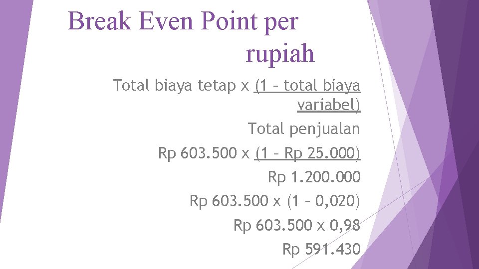 Break Even Point per rupiah Total biaya tetap x (1 – total biaya variabel)