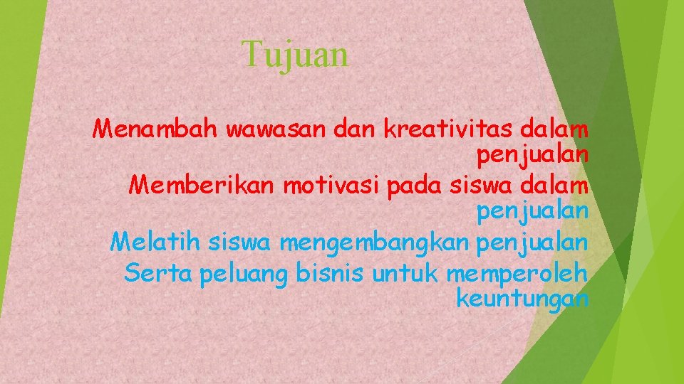 Tujuan Menambah wawasan dan kreativitas dalam penjualan Memberikan motivasi pada siswa dalam penjualan Melatih