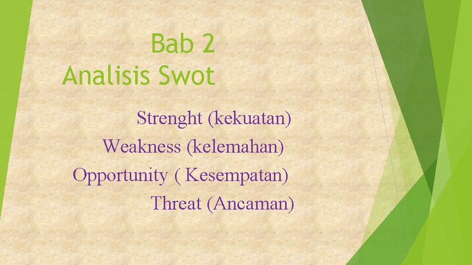 Bab 2 Analisis Swot Strenght (kekuatan) Weakness (kelemahan) Opportunity ( Kesempatan) Threat (Ancaman) 
