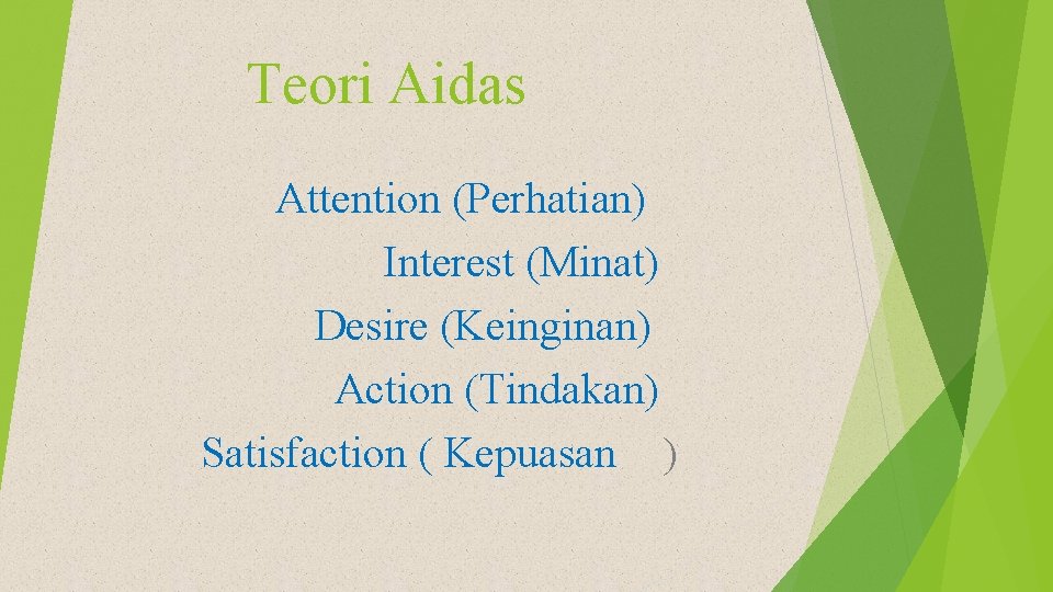 Teori Aidas Attention (Perhatian) Interest (Minat) Desire (Keinginan) Action (Tindakan) Satisfaction ( Kepuasan )