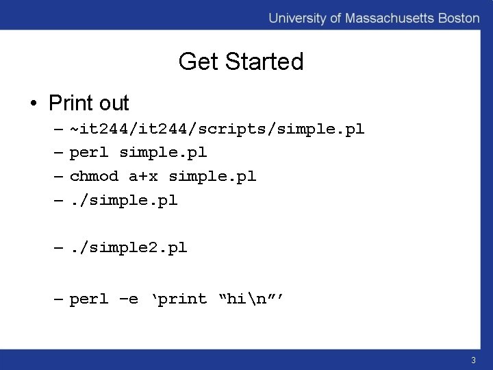 Get Started • Print out – – ~it 244/scripts/simple. pl perl simple. pl chmod