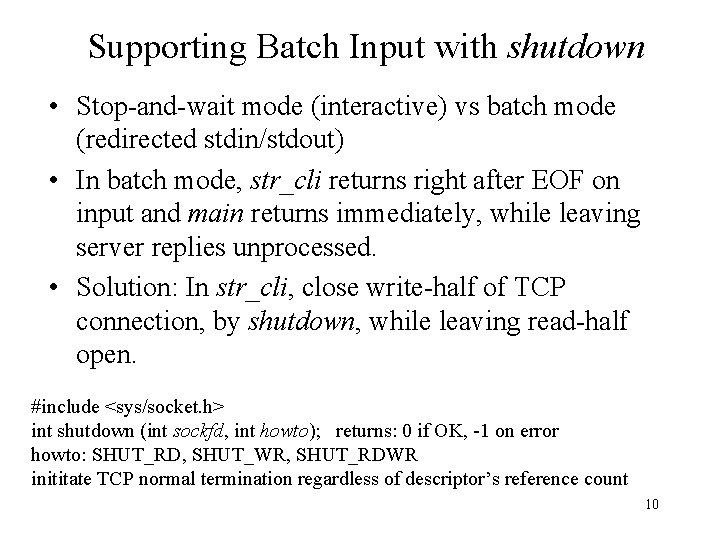 Supporting Batch Input with shutdown • Stop-and-wait mode (interactive) vs batch mode (redirected stdin/stdout)