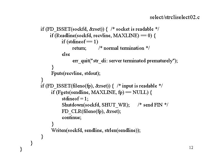 select/strcliselect 02. c if (FD_ISSET(sockfd, &rset)) { /* socket is readable */ if (Readline(sockfd,