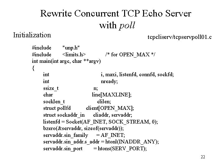 Rewrite Concurrent TCP Echo Server with poll Initialization tcpcliserv/tcpservpoll 01. c #include "unp. h"