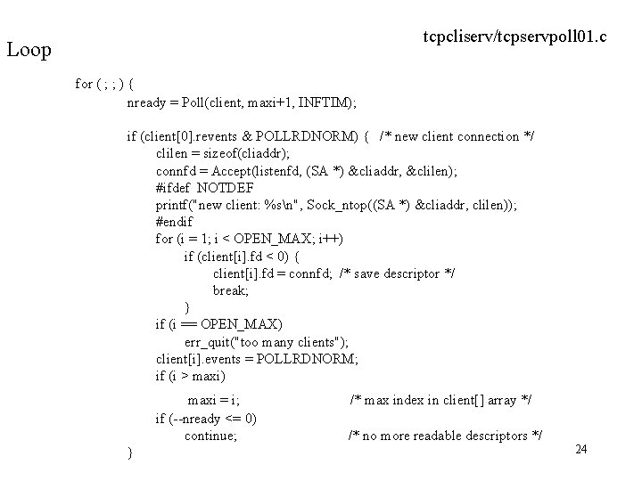 tcpcliserv/tcpservpoll 01. c Loop for ( ; ; ) { nready = Poll(client, maxi+1,