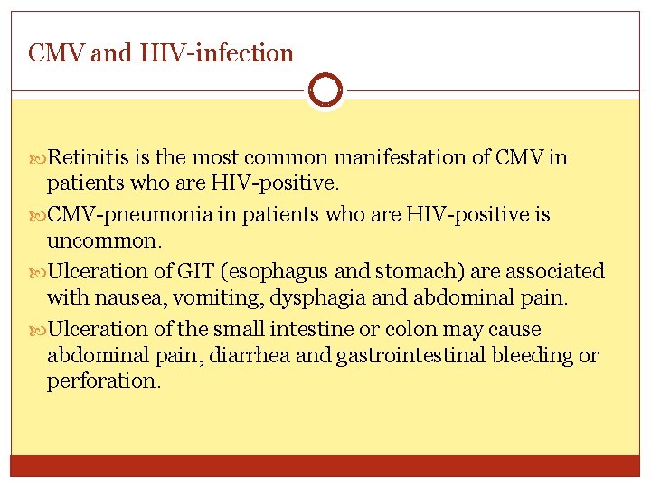 CMV and HIV-infection Retinitis is the most common manifestation of CMV in patients who