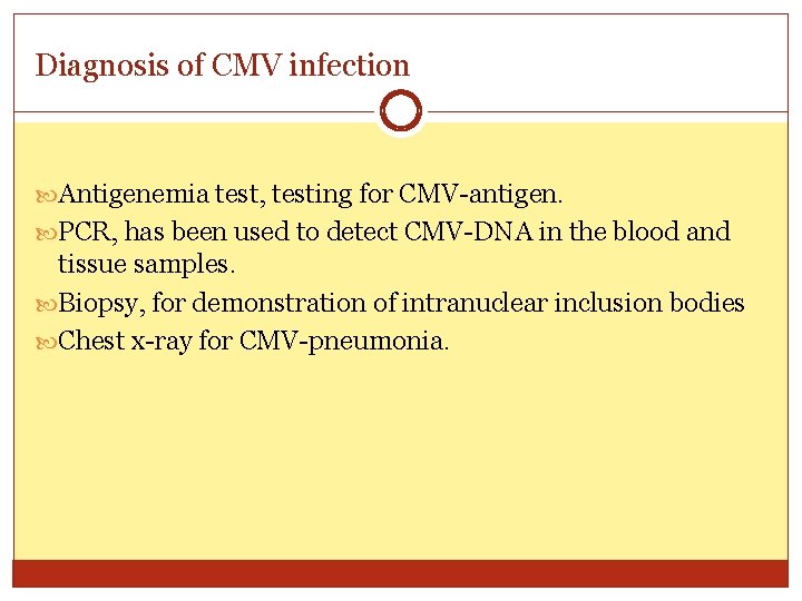 Diagnosis of CMV infection Antigenemia test, testing for CMV-antigen. PCR, has been used to