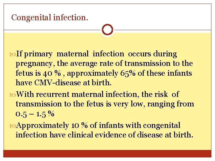 Congenital infection. If primary maternal infection occurs during pregnancy, the average rate of transmission