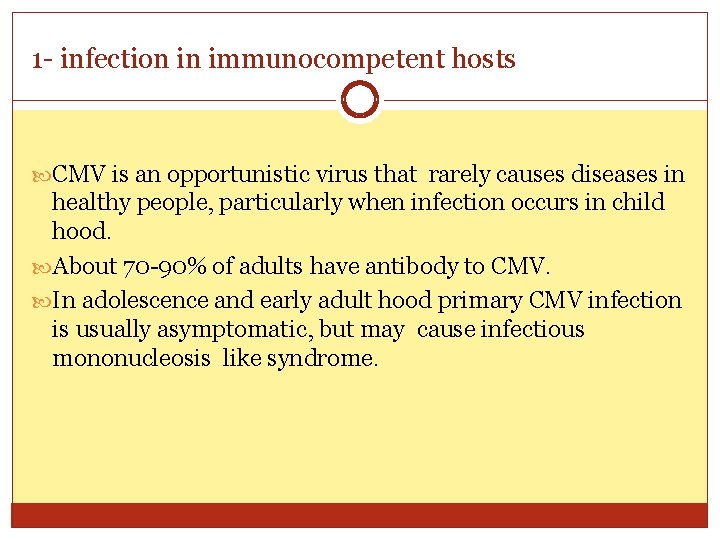 1 - infection in immunocompetent hosts CMV is an opportunistic virus that rarely causes