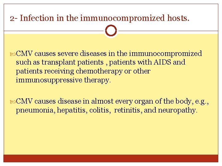 2 - Infection in the immunocompromized hosts. CMV causes severe diseases in the immunocompromized