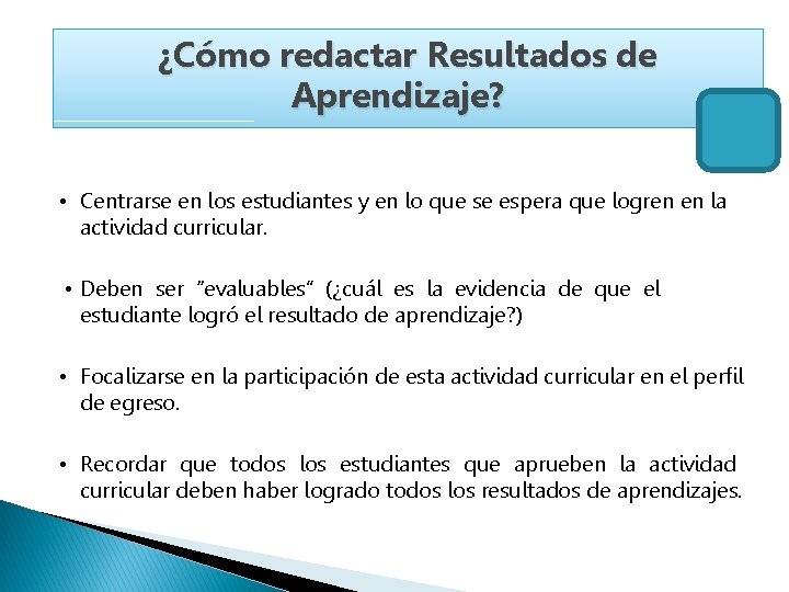  ¿Cómo redactar Resultados de Aprendizaje? • Centrarse en los estudiantes y en lo