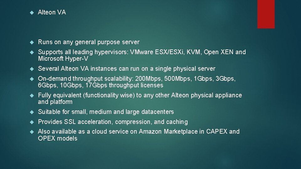  Alteon VA Runs on any general purpose server Supports all leading hypervisors: VMware