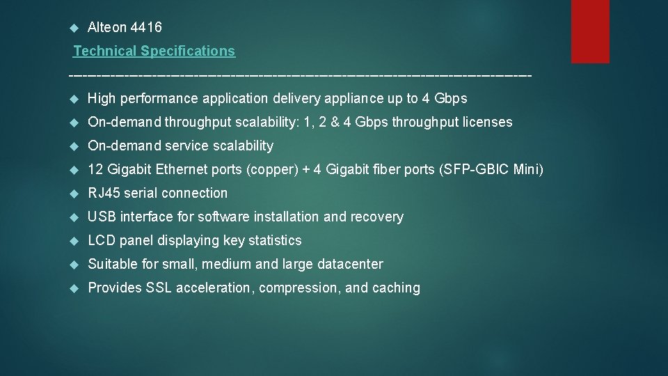  Alteon 4416 Technical Specifications -------------------------------------------------- High performance application delivery appliance up to 4