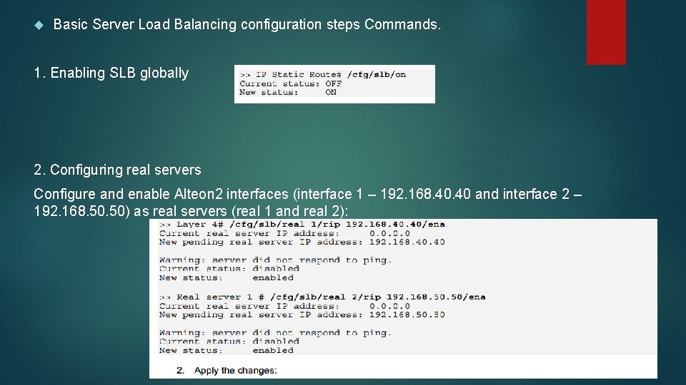  Basic Server Load Balancing configuration steps Commands. 1. Enabling SLB globally 2. Configuring