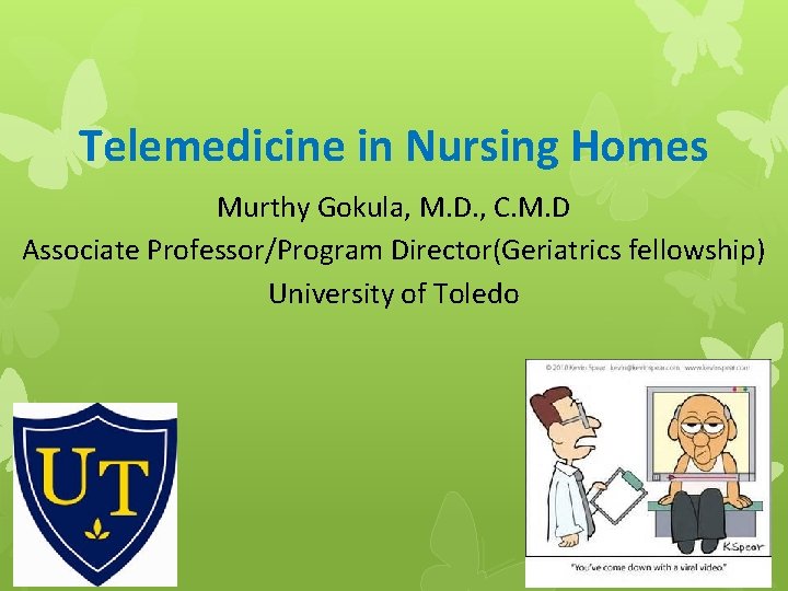 Telemedicine in Nursing Homes Murthy Gokula, M. D. , C. M. D Associate Professor/Program