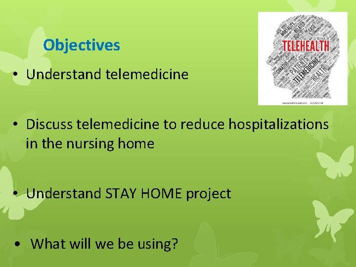 Objectives • Understand telemedicine • Discuss telemedicine to reduce hospitalizations in the nursing home