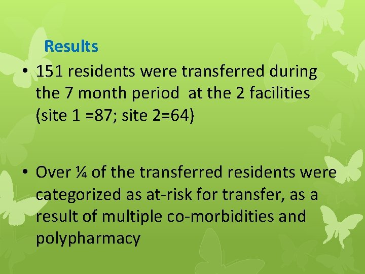 Results • 151 residents were transferred during the 7 month period at the 2