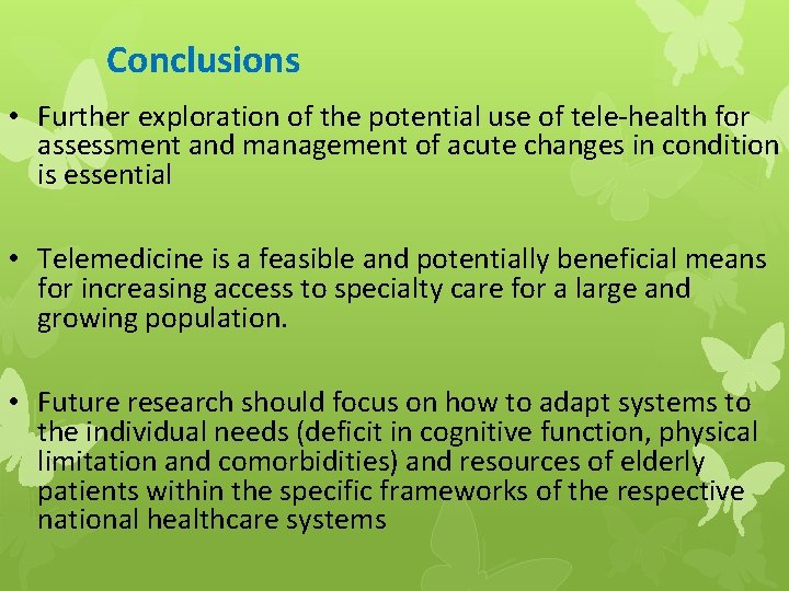 Conclusions • Further exploration of the potential use of tele-health for assessment and management