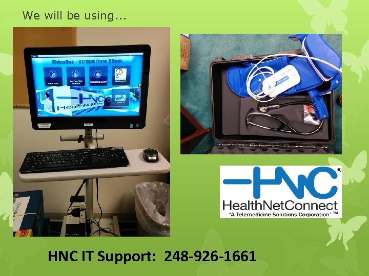 We will be using. . . HNC IT Support: 248 -926 -1661 