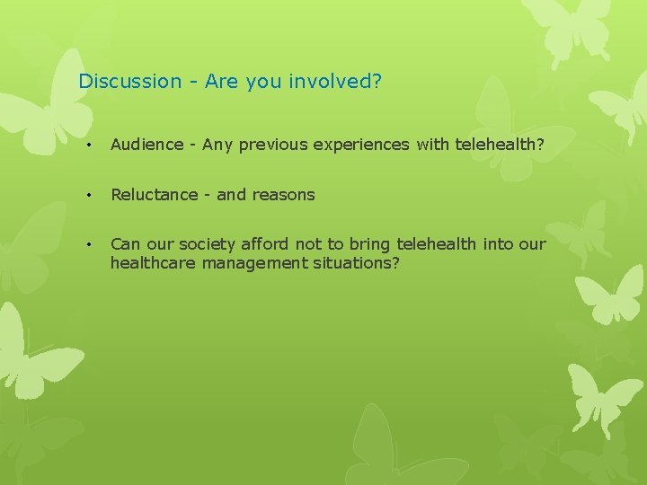 Discussion - Are you involved? • Audience - Any previous experiences with telehealth? •