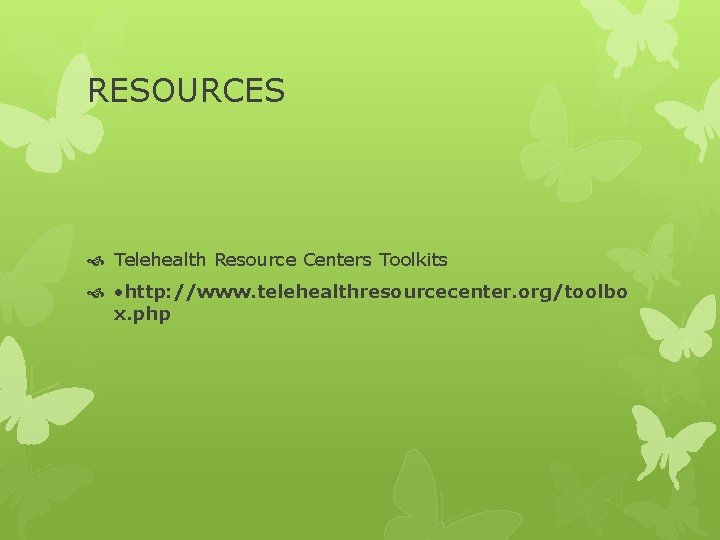 RESOURCES Telehealth Resource Centers Toolkits • http: //www. telehealthresourcecenter. org/toolbo x. php 