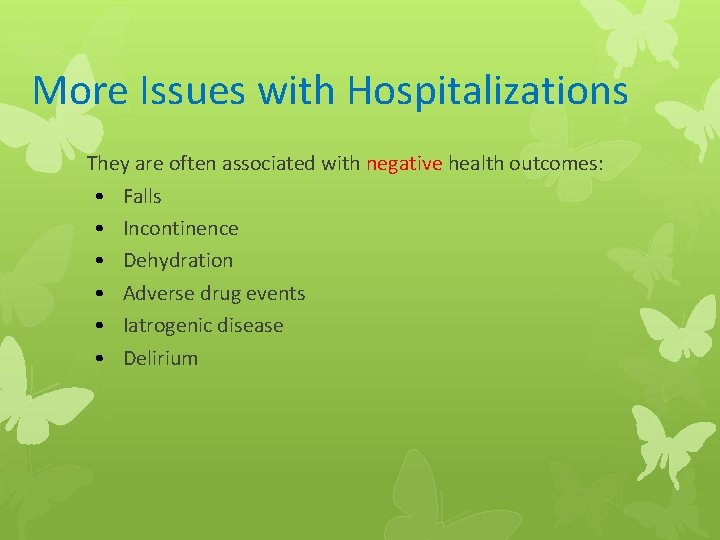 More Issues with Hospitalizations They are often associated with negative health outcomes: • Falls