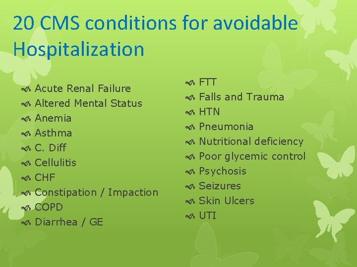 20 CMS conditions for avoidable Hospitalization Acute Renal Failure Altered Mental Status Anemia Asthma