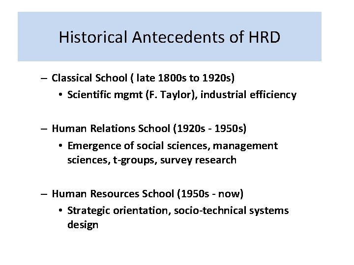 Historical Antecedents of HRD – Classical School ( late 1800 s to 1920 s) Historical Antecedents of HRD – Classical School ( late 1800 s to 1920 s)