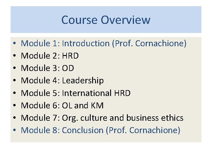 Course Overview • • Module 1: Introduction (Prof. Cornachione) Module 2: HRD Module 3: Course Overview • • Module 1: Introduction (Prof. Cornachione) Module 2: HRD Module 3: