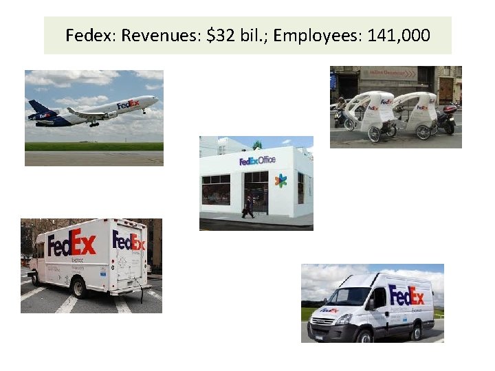 Fedex: Revenues: $32 bil. ; Employees: 141, 000 