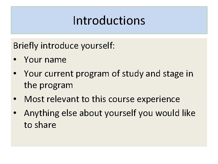 Introductions Briefly introduce yourself: • Your name • Your current program of study and